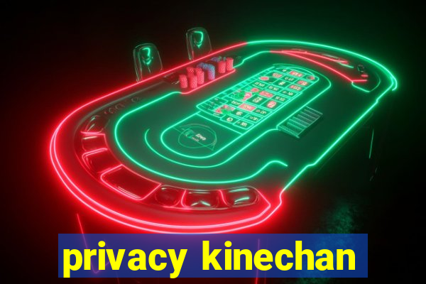 privacy kinechan